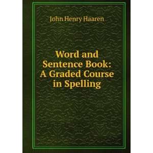  Word and Sentence Book: A Graded Course in Spelling: John Henry 