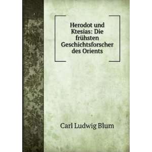   frÃ¼hsten Geschichtsforscher des Orients Carl Ludwig Blum Books