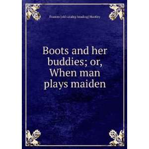  Boots and her buddies; or, When man plays maiden: Frances 
