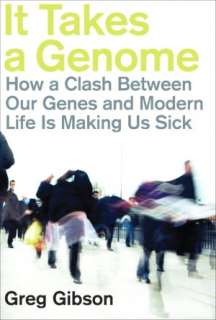 It Takes a Genome How a Clash Between Our Genes and Modern Life is 