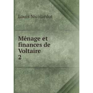  MÃ©nage et finances de Voltaire. 2 Louis Nicolardot 