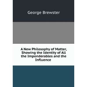   of All the Imponderables and the Influence .: George Brewster: Books