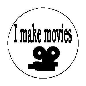  I Make Movies Pinback Button 1.25 Pin / Badge: Everything 