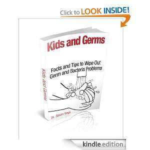 Kids and Germs Facts and Tips to Wipe Out Germ and Bacteria Problems 