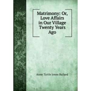   in Our Village Twenty Years Ago: Anne Tuttle Jones Bullard: Books