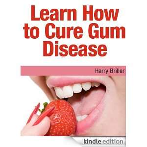 Learn How to Cure Gum Disease Harry Briller  Kindle Store