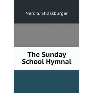  The Sunday School Hymnal: Nero S. Strassburger: Books
