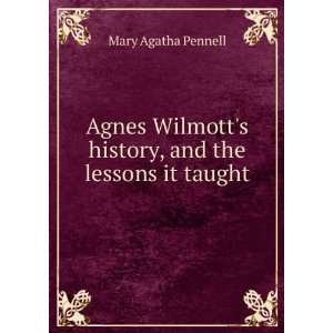  Agnes Wilmotts history, and the lessons it taught Mary 