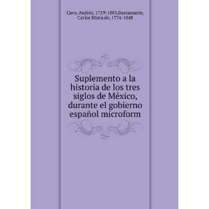   1739 1803,Bustamante, Carlos MarÃ­a de, 1774 1848 Cavo Books