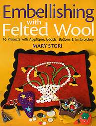 Embellishing With Felted Wool 16 Projects With Applique, Beads 