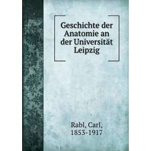   Anatomie an der UniversitÃ¤t Leipzig Carl, 1853 1917 Rabl Books