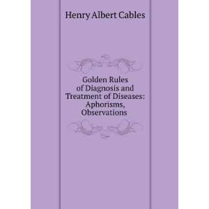   of Diseases Aphorisms, Observations . Henry Albert Cables Books