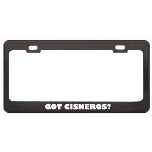 Got Cisneros? Last Name Black Metal License Plate Frame Holder Border 