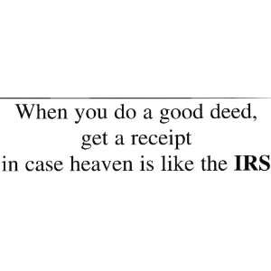   , GET A RECEIPT IN CASE HEAVEN IS LIKE THE IRS decal bumper sticker