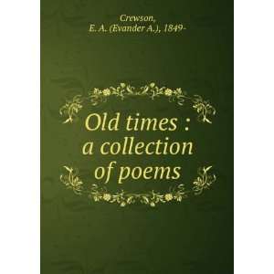  Old times  a collection of poems E. A. Crewson Books