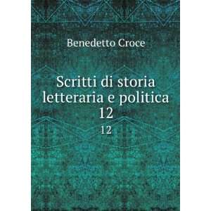    Scritti di storia letteraria e politica. 12 Benedetto Croce Books