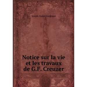   la vie et les travaux de G.F. Creuzer Joseph Daniel Guigniaut Books