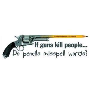Bumper Sticker If guns kill people Do pencils misspell words?