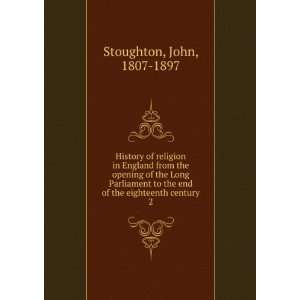   the end of the eighteenth century. 2: John, 1807 1897 Stoughton: Books