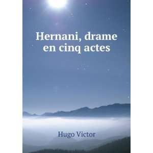  Hernani, drame en cinq actes Hugo Victor Books