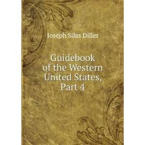   of the Western United States, Part 4: Joseph Silas Diller: Books