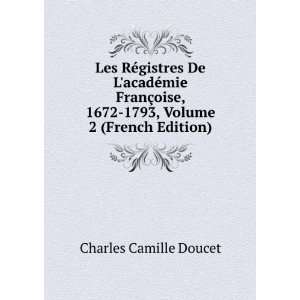   , 1672 1793, Volume 2 (French Edition): Charles Camille Doucet: Books