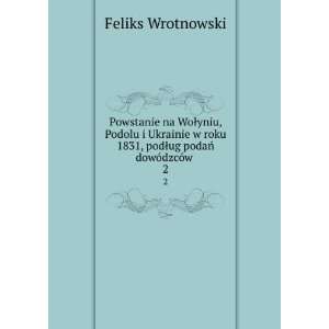   1831, podÅug podaÅ dowÃ³dzcÃ³w . 2 Feliks Wrotnowski Books
