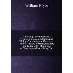   . Mines, and of Cleansing and Metalizing Thei William Pryce Books