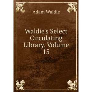    Waldies Select Circulating Library, Volume 15 Adam Waldie Books
