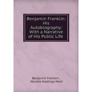   of His Public Life . Horatio Hastings Weld Benjamin Franklin  Books