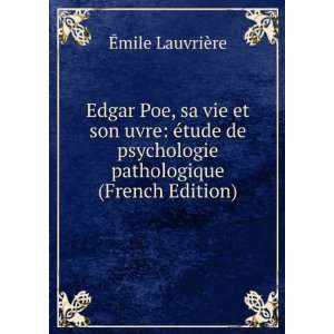  Edgar Poe, sa vie et son uvre Ã©tude de psychologie 