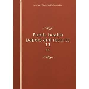  Public health papers and reports. 11: American Public 