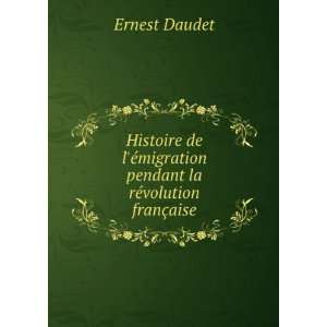   migration pendant la rÃ©volution franÃ§aise Ernest Daudet Books