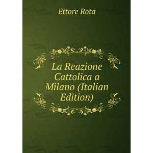   La Reazione Cattolica a Milano (Italian Edition) Ettore Rota Books