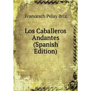  Los Caballeros Andantes (Spanish Edition) Francesch Pelay 