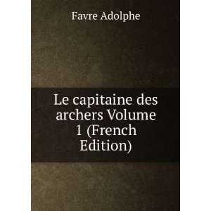   capitaine des archers Volume 1 (French Edition) Favre Adolphe Books