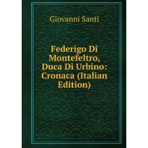   , Duca Di Urbino Cronaca (Italian Edition) Giovanni Santi Books