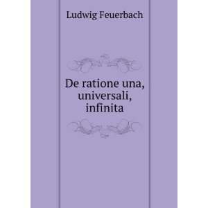    De ratione una, universali, infinita Ludwig Feuerbach Books