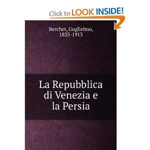  La Repubblica di Venezia e la Persia Guglielmo, 1833 1913 