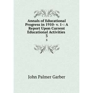   Upon Current Educational Activities . 3 John Palmer Garber Books