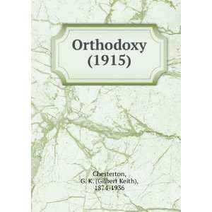  Orthodoxy (1915) (9781275429802) G. K. (Gilbert Keith 
