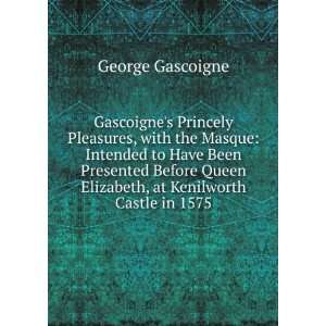   Queen Elizabeth, at Kenilworth Castle in 1575: George Gascoigne: Books