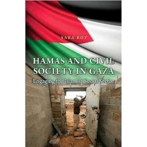  Sara RoysHamas and Civil Society in Gaza Engaging the 