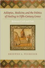 Asklepios, Medicine, and the Politics of Healing in Fifth Century 