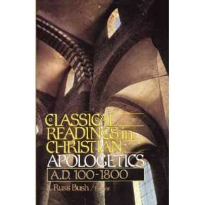 Christian Apologetics A. D. 100 1800[ CLASSICAL READINGS IN CHRISTIAN 