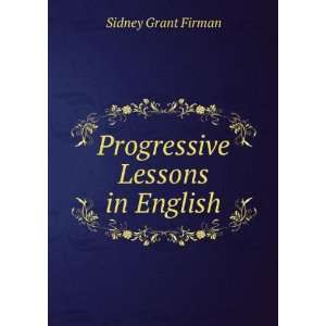  Progressive Lessons in English Sidney Grant Firman Books