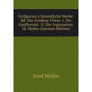 Grillparzers SÃ¤mmtliche Werke Bd. Das Goldene Vliess I. Der 
