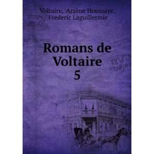  Romans de Voltaire. 5 ArsÃ¨ne Houssaye, Frederic 