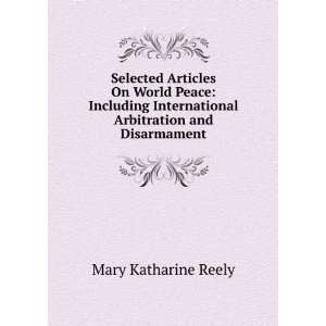 Selected Articles On World Peace Including International Arbitration 