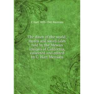 The dawn of the world; myths and weird tales told by the Mewan Indians 